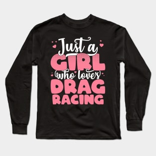 Just A Girl Who Loves Drag Racing - Cute car lover gift print Long Sleeve T-Shirt